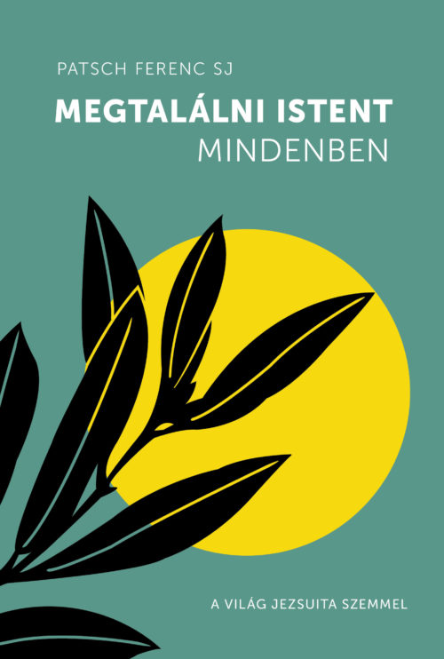 Patsch Ferenc SJ: Megtalálni Istent midenben